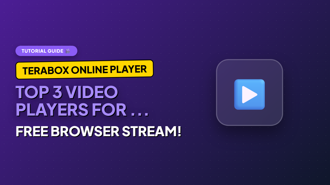 Top 3 Video Players for Playing TeraBox Files on Android & PC (2026)
